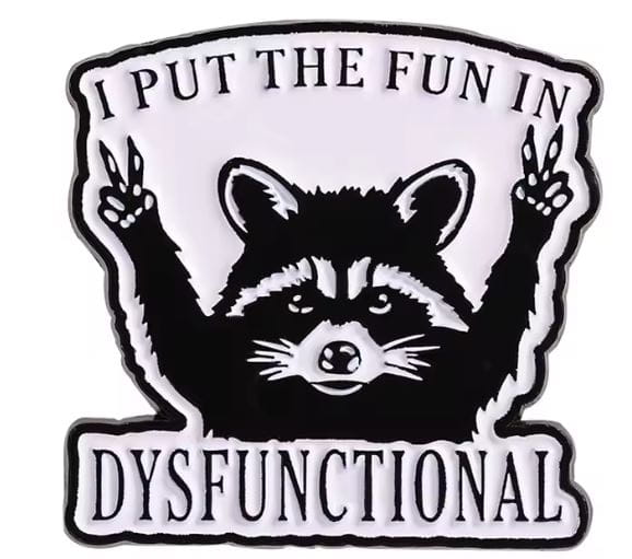 Przypinka emaliowana metalowa PIN Szop "I put the fun in dysfunctional"